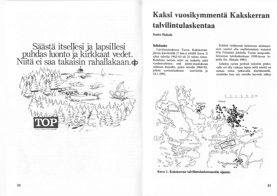 Kaikkina talvina reitti on laskettu sekä vuodenvaihteen etta helmimaaliskuun vaihteen tienoilla, paitsi talv lla 1964/65, jolloin uusintalaskenta suoritetiin jo 4.1.196s.