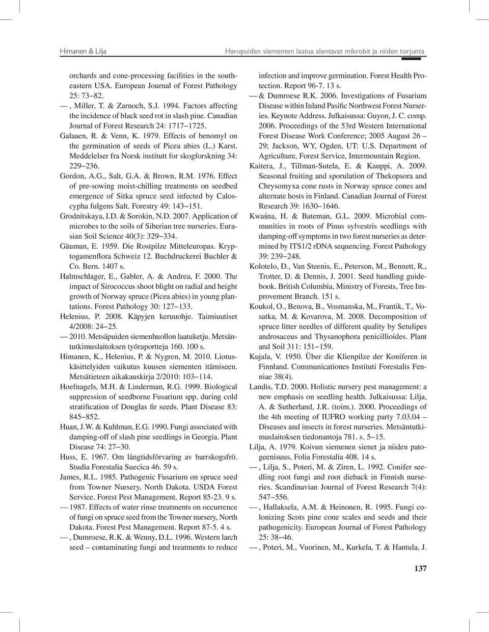 Effects of benomyl on the germination of seeds of Picea abies (L.) Karst. Meddelelser fra Norsk institutt for skogforskning 34: 229 236. Gordon, A.G., Salt, G.A. & Brown, R.M. 1976.