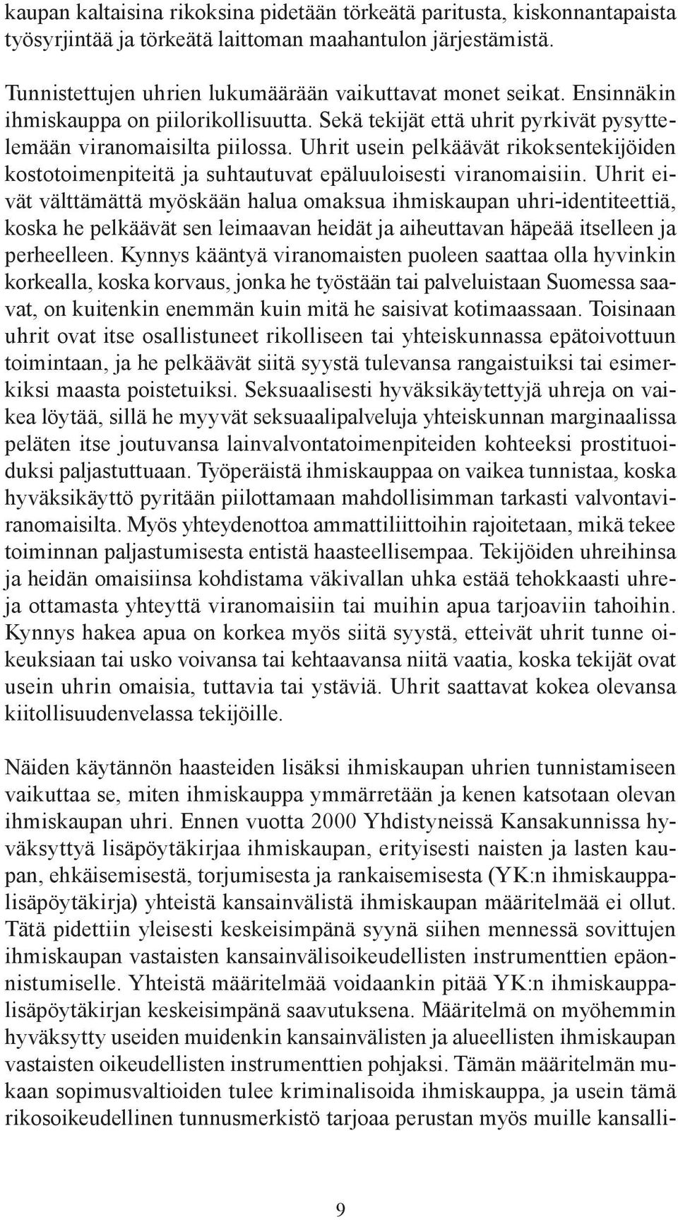 Uhrit usein pelkäävät rikoksentekijöiden kostotoimenpiteitä ja suhtautuvat epäluuloisesti viranomaisiin.