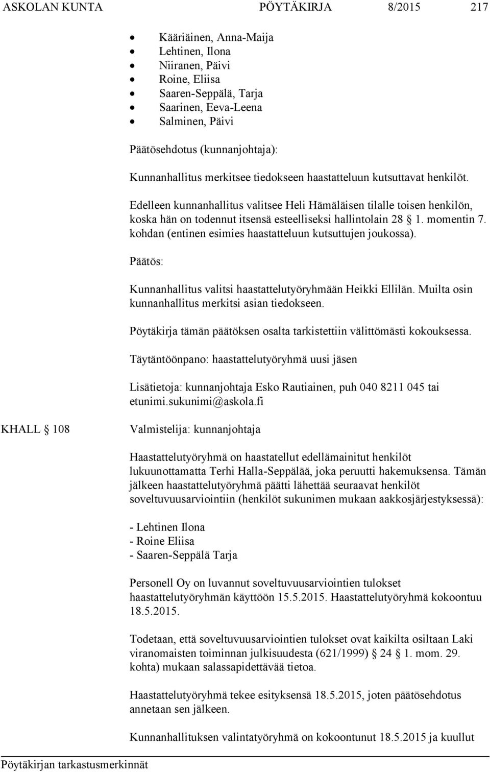 Edelleen kunnanhallitus valitsee Heli Hämäläisen tilalle toisen henkilön, koska hän on todennut itsensä esteelliseksi hallintolain 28 1. momentin 7.