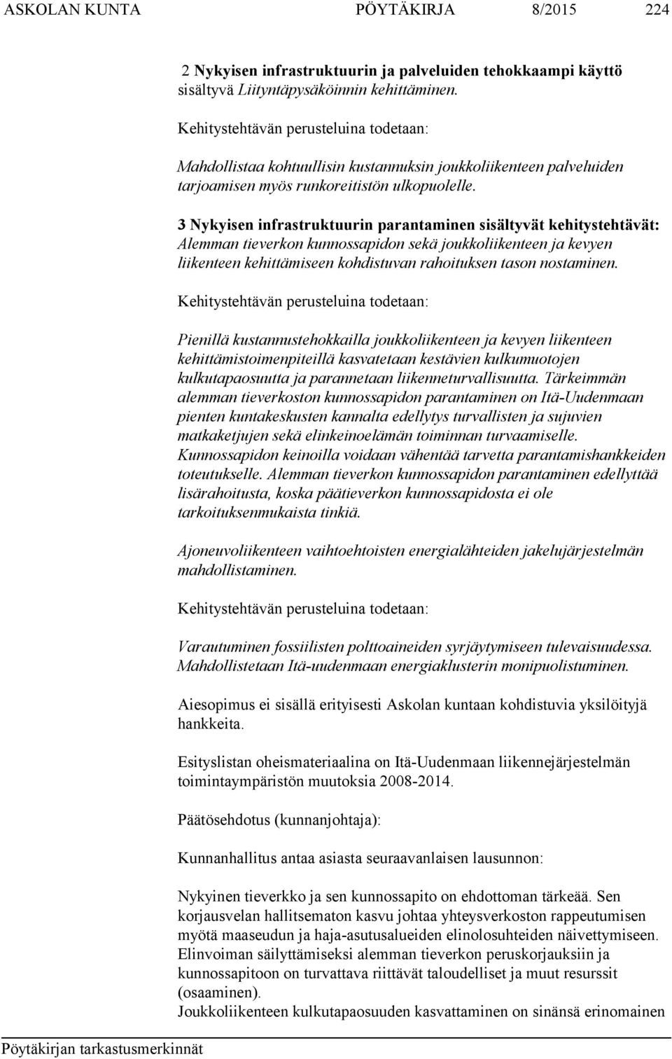 3 Nykyisen infrastruktuurin parantaminen sisältyvät kehitystehtävät: Alemman tieverkon kunnossapidon sekä joukkoliikenteen ja kevyen liikenteen kehittämiseen kohdistuvan rahoituksen tason nostaminen.