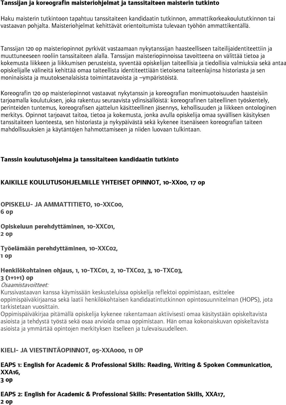 Tanssijan 120 op maisteriopinnot pyrkivät vastaamaan nykytanssijan haasteelliseen taiteilijaidentiteettiin ja muuttuneeseen rooliin tanssitaiteen alalla.