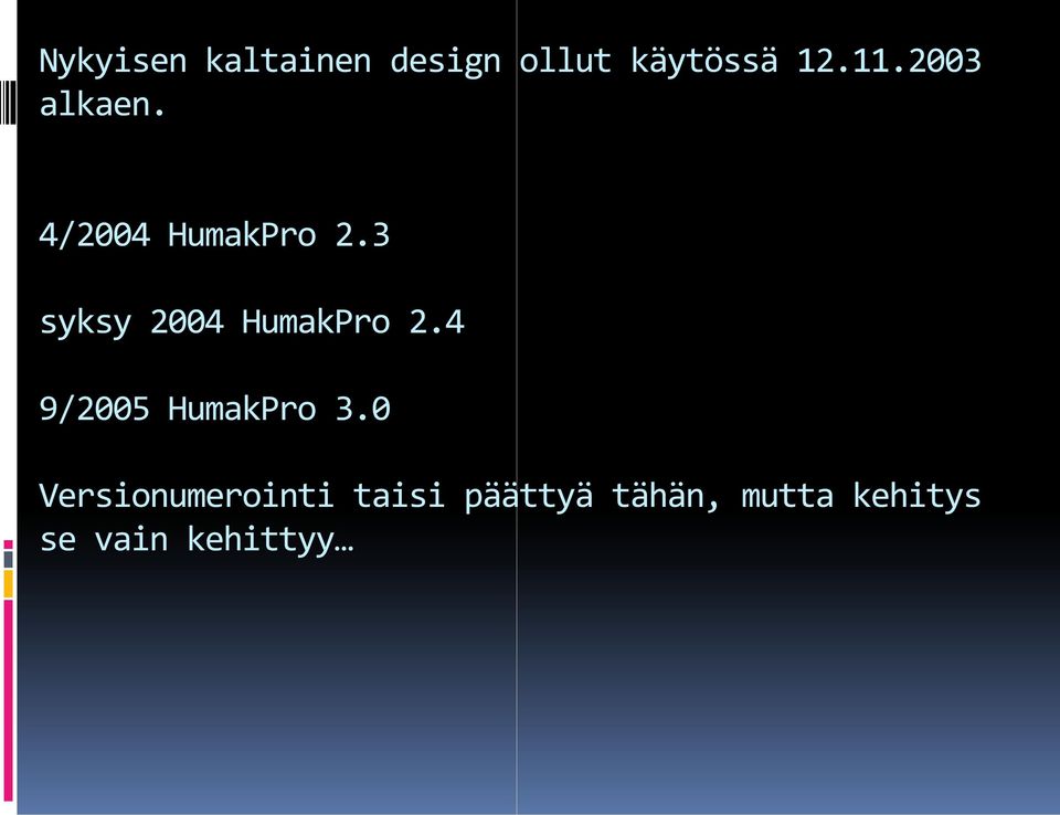 3 syksy 2004 HumakPro 2.4 9/2005 HumakPro 3.