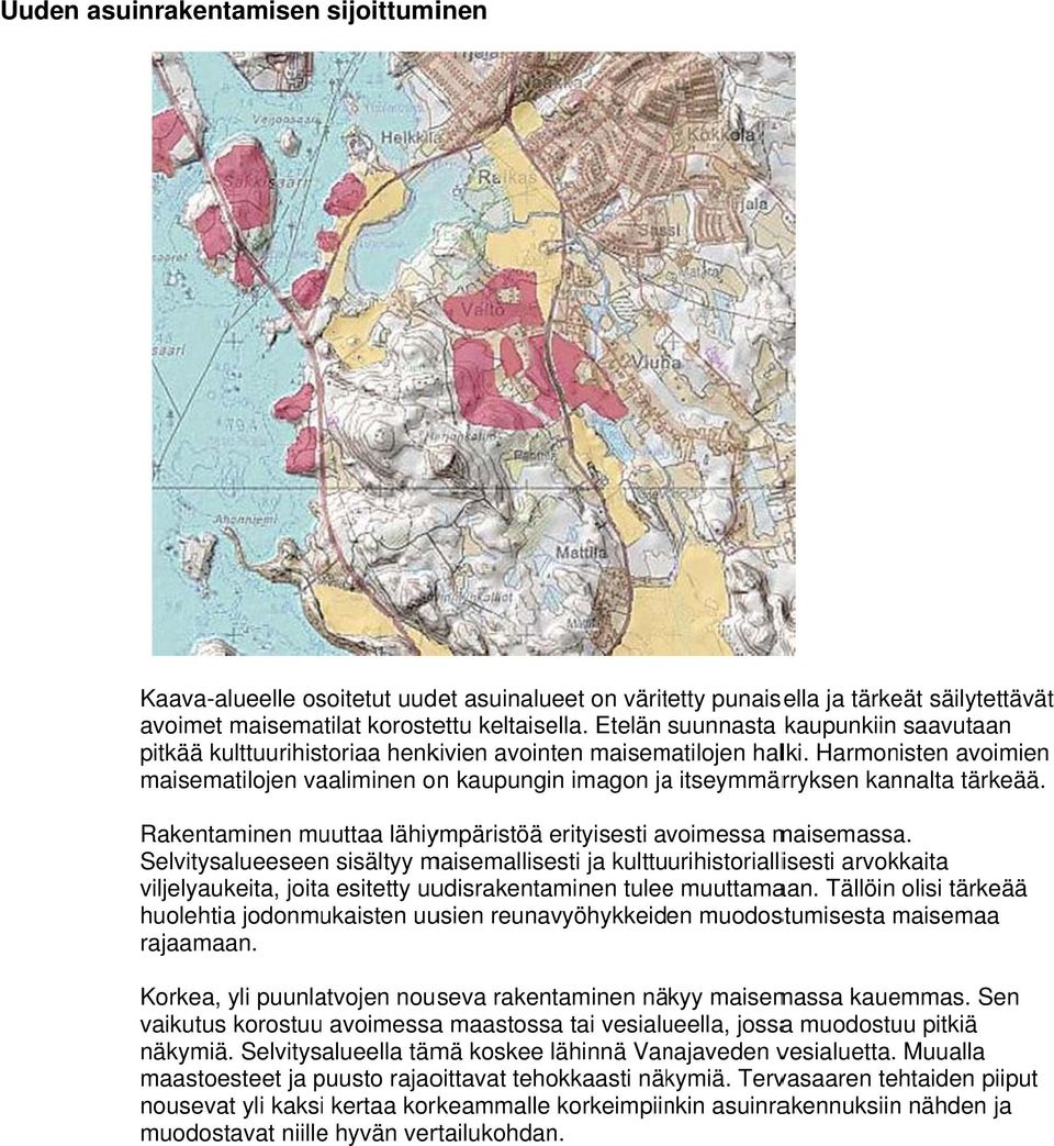 Harmonisten avoimien maisematilojen vaaliminen on kaupungin imagon jaa itseymmärryksen kannalta tärkeää. Rakentaminen muuttaa lähiympäristöä erityisesti avoimessa maisemassa.