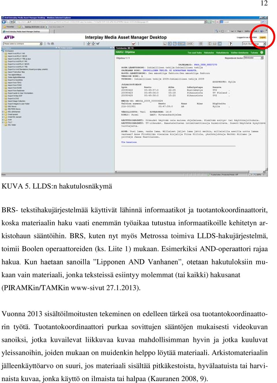 arkistohaun sääntöihin. BRS, kuten nyt myös Metrossa toimiva LLDS-hakujärjestelmä, toimii Boolen operaattoreiden (ks. Liite 1) mukaan. Esimerkiksi AND-operaattori rajaa hakua.