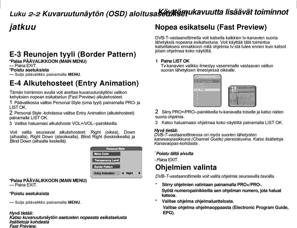 2 Personal Style -kohdassa valitse Entry Animation (alkutehosteet) painamalla LIST OK. 3 Valitse haluamasi alkutehoste VOL+/VOL--painikkeilla.