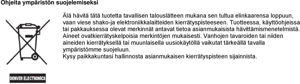 Tuotteessa, käyttöohjeissa tai pakkauksessa olevat merkinnät antavat tietoa asianmukaisista hävittämismenetelmistä.