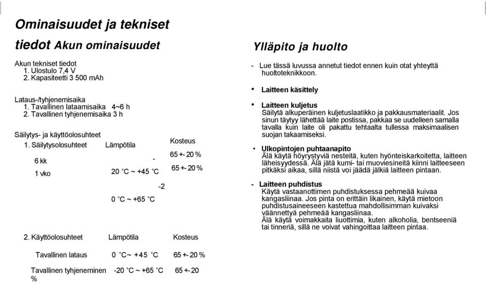 Käyttöolosuhteet Lämpötila Kosteus Ylläpito ja huolto - Lue tässä luvussa annetut tiedot ennen kuin otat yhteyttä huoltoteknikkoon.