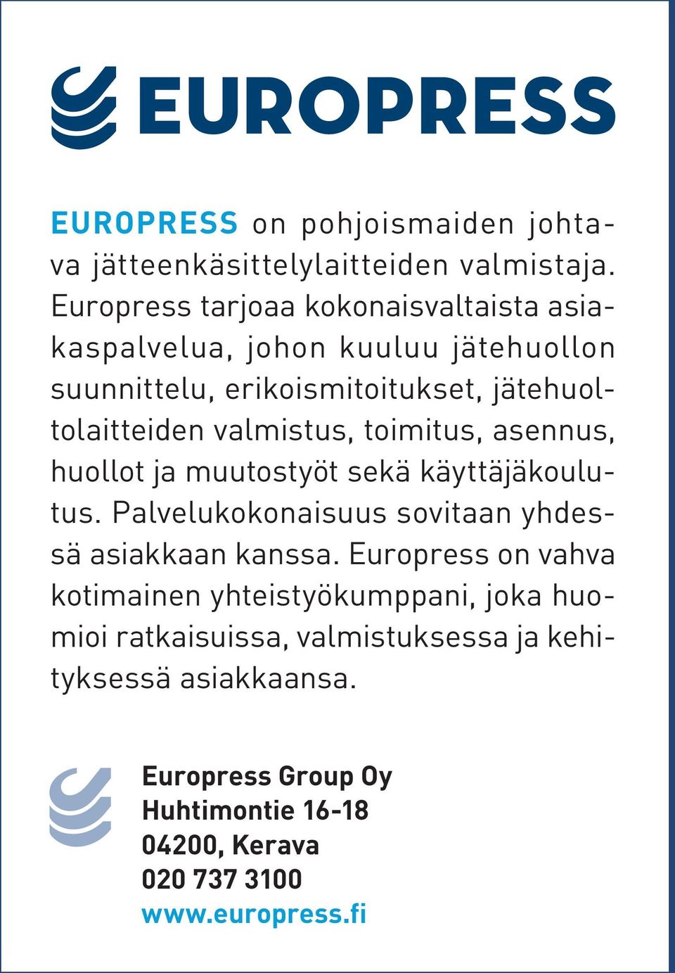 valmistus, toimitus, asennus, huollot ja muutostyöt sekä käyttäjäkoulutus. Palvelukokonaisuus sovitaan yhdessä asiakkaan kanssa.