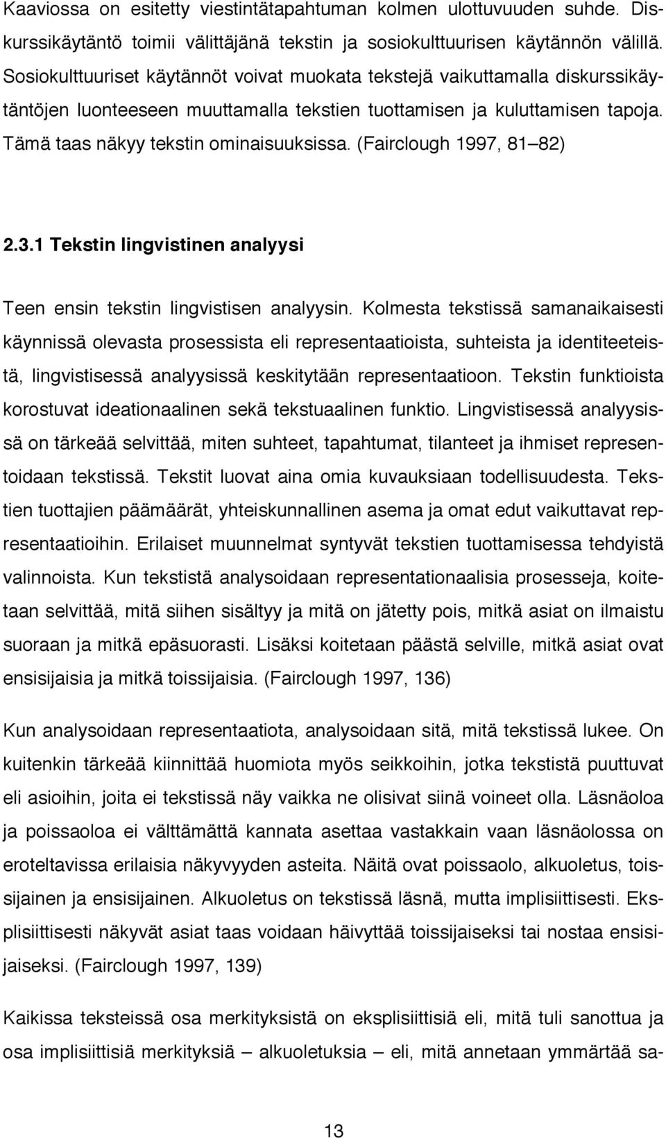 (Fairclough 1997, 81 82) 2.3.1 Tekstin lingvistinen analyysi Teen ensin tekstin lingvistisen analyysin.