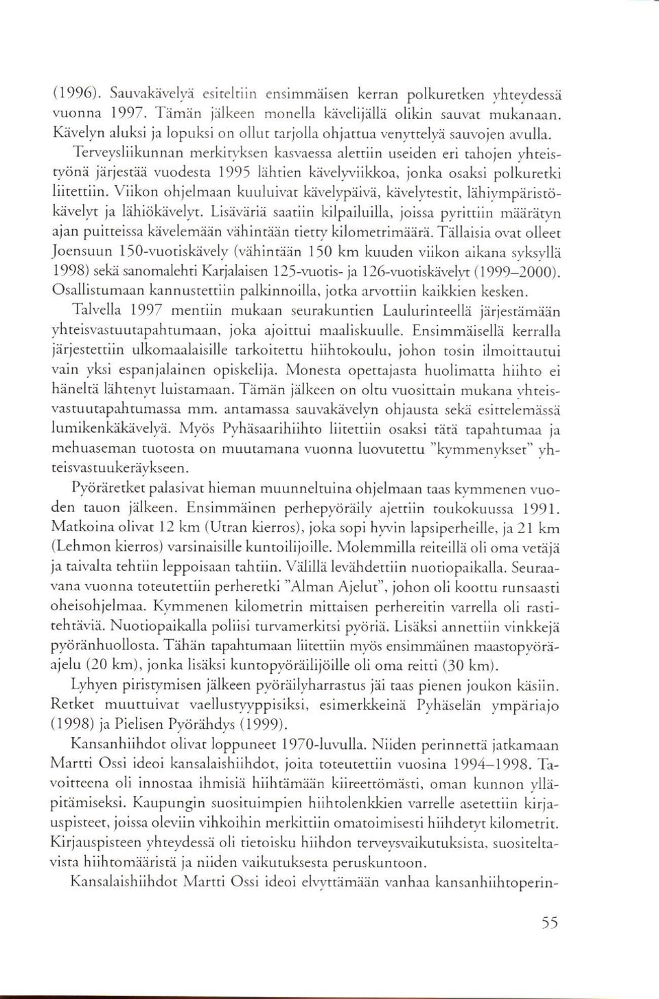 jestää vuodesta 1995 lähtien kävelwiikkoa, jonka osaksi polkuretki liiteniin. Viikon ohjelmaan kuuluivat kivel,vpäivä, kävelltestit, ldhivmpäristökäveh-t ja lähi<ikavelw.