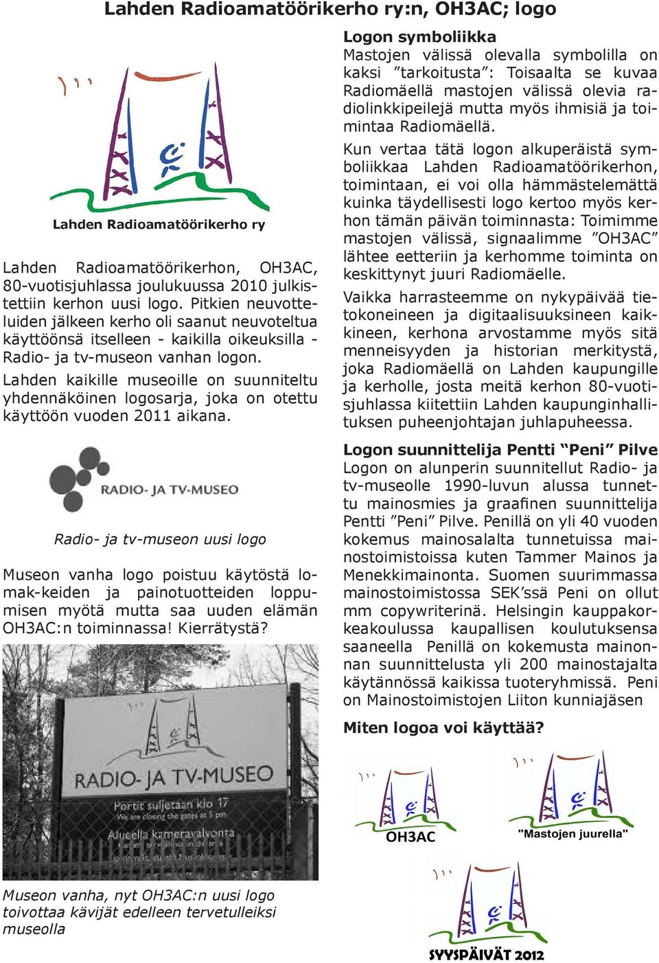 Logon symboliikka Lahden Radioamatööri-kerho ry:n, OH3AC; logo Kun vertaa tätä logon alkuperäistä symboliikkaa tarkoitusta : Lahden Toisaalta Radioamatöörikerhon, se kuvaa Radiomäellä Mastojen