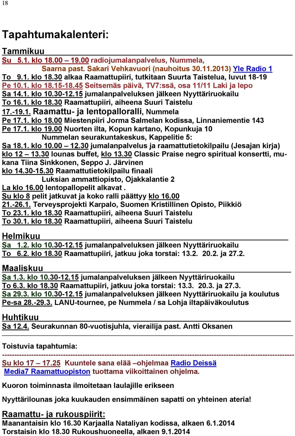 -19.1. Raamattu- ja lentopalloralli, Nummela Pe 17.1. klo 18.00 Miestenpiiri Jorma Salmelan kodissa, Linnaniementie 143 Pe 17.1. klo 19.