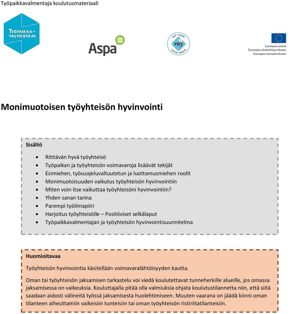 Yhden sanan tarina Parempi työilmapiiri Harjoitus työyhteisölle Positiiviset selkälaput Työpaikkavalmentan työyhteisön hyvinvointisuunnitelma Huomioitavaa Työyhteisön hyvinvointia käsitellään