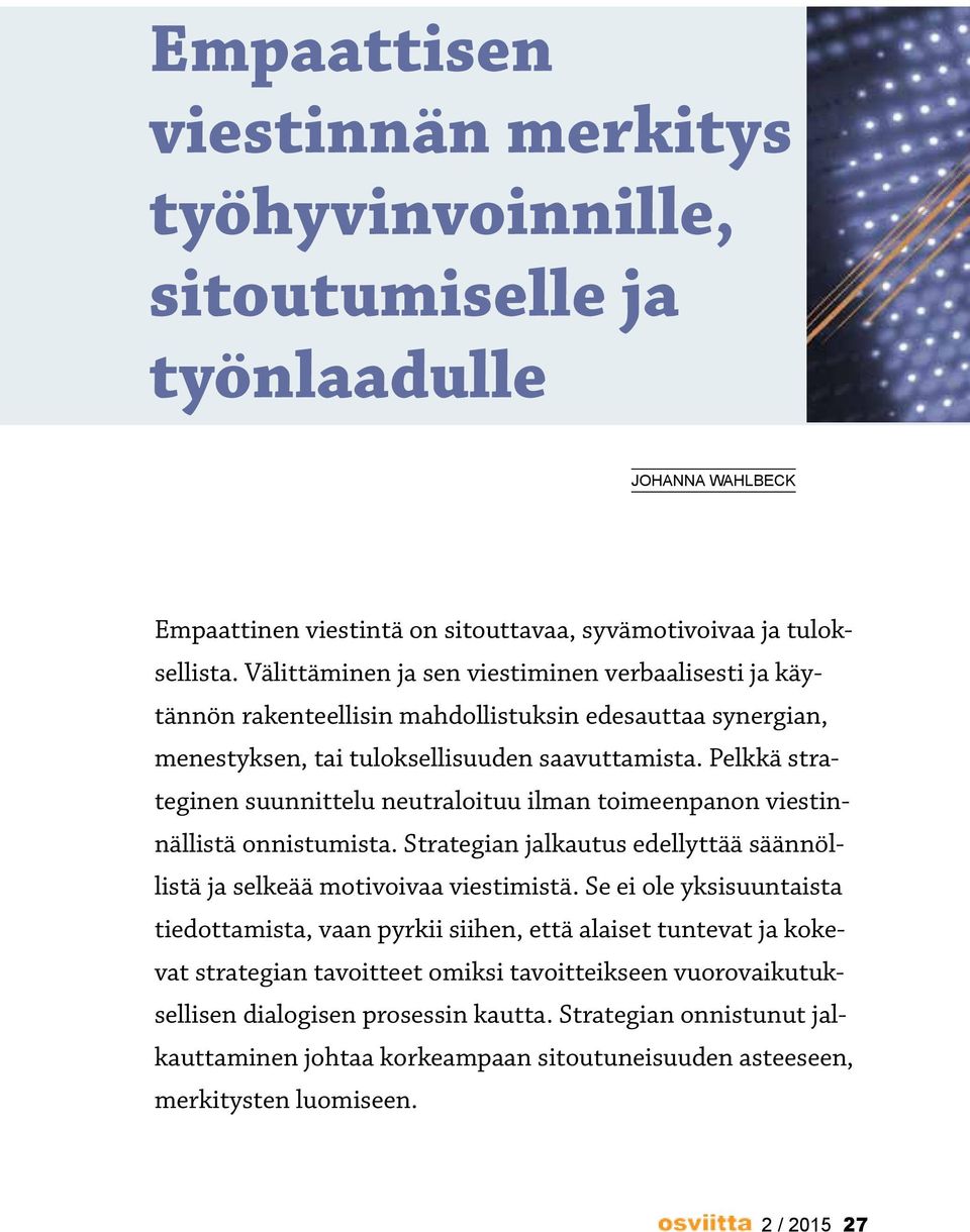 Pelkkä strateginen suunnittelu neutraloituu ilman toimeenpanon viestinnällistä onnistumista. Strategian jalkautus edellyttää säännöllistä ja selkeää motivoivaa viestimistä.