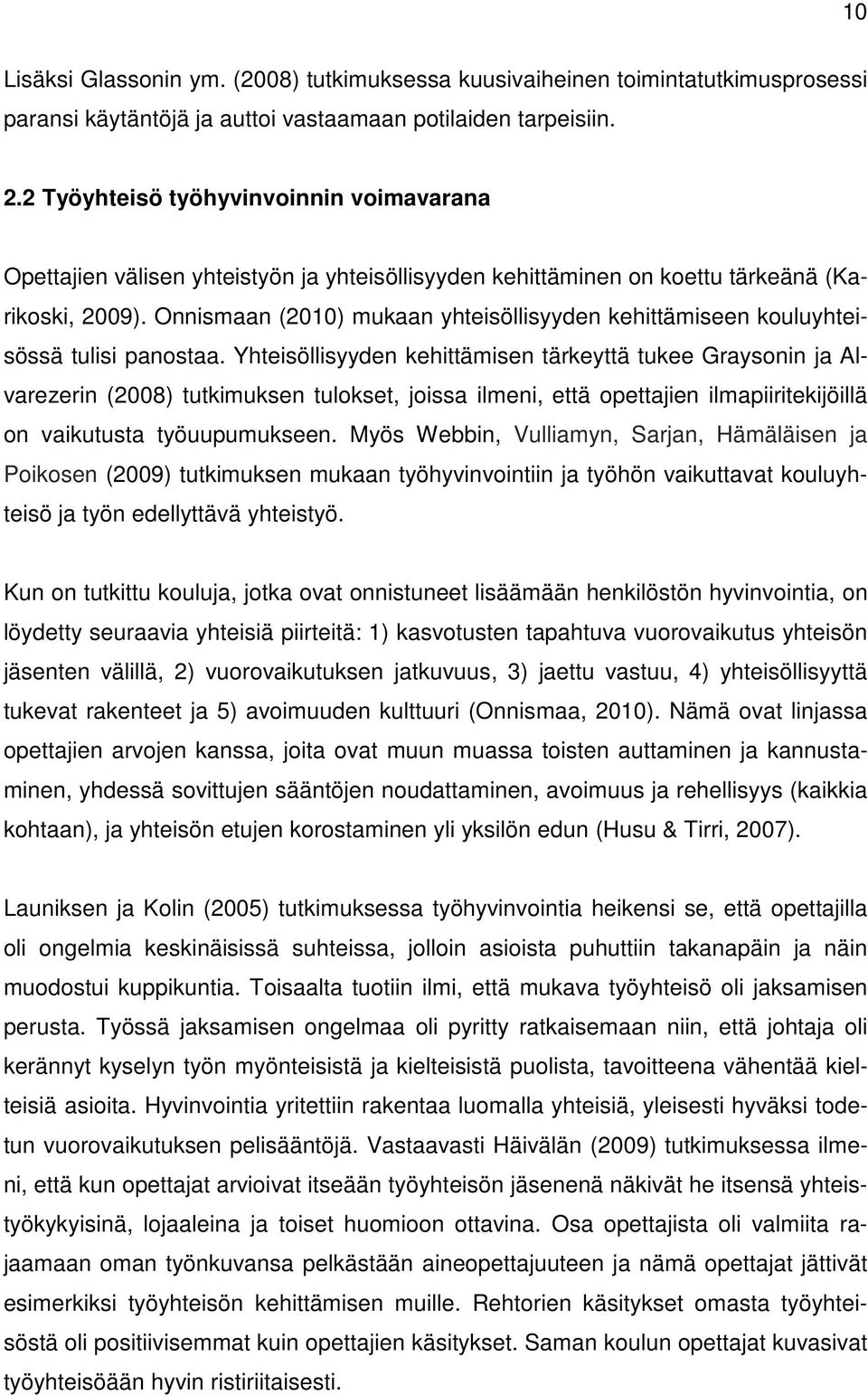 Onnismaan (2010) mukaan yhteisöllisyyden kehittämiseen kouluyhteisössä tulisi panostaa.