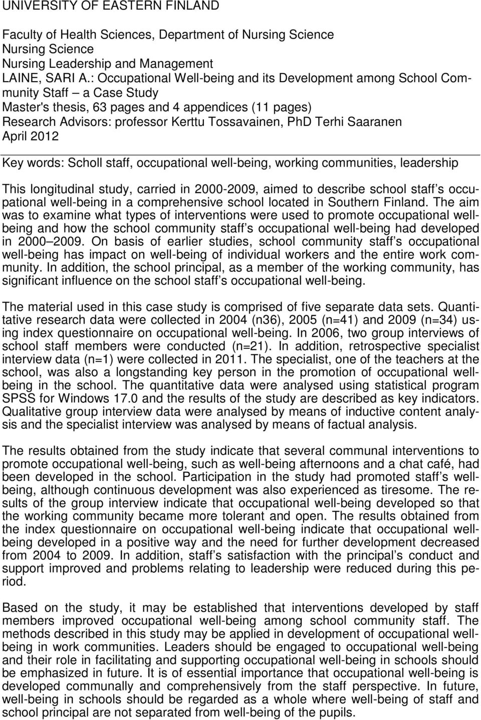 Terhi Saaranen April 2012 Key words: Scholl staff, occupational well-being, working communities, leadership This longitudinal study, carried in 2000-2009, aimed to describe school staff s