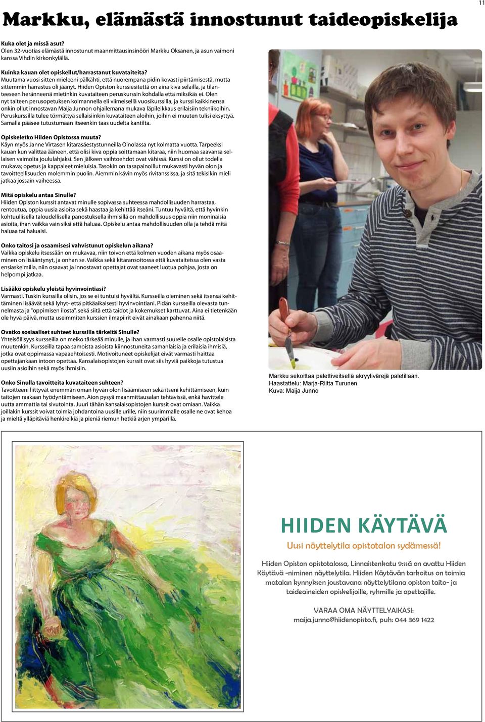 Hiiden Opiston kurssiesitettä on aina kiva selailla, ja tilanteeseen heränneenä mietinkin kuvataiteen peruskurssin kohdalla että miksikäs ei.