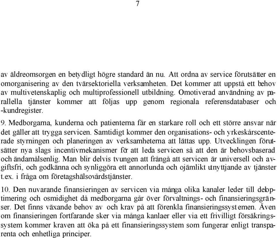 Omotiverad användning av parallella tjänster kommer att följas upp genom regionala referensdatabaser och -kundregister. 9.