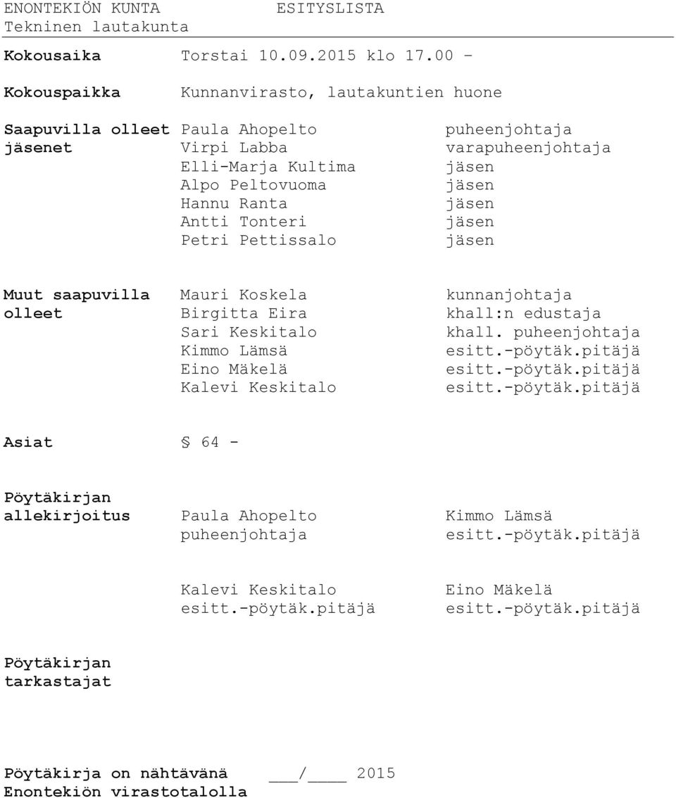 jäsen Antti Tonteri jäsen Petri Pettissalo jäsen Muut saapuvilla Mauri Koskela kunnanjohtaja olleet Birgitta Eira khall:n edustaja Sari Keskitalo khall. puheenjohtaja Kimmo Lämsä esitt.-pöytäk.