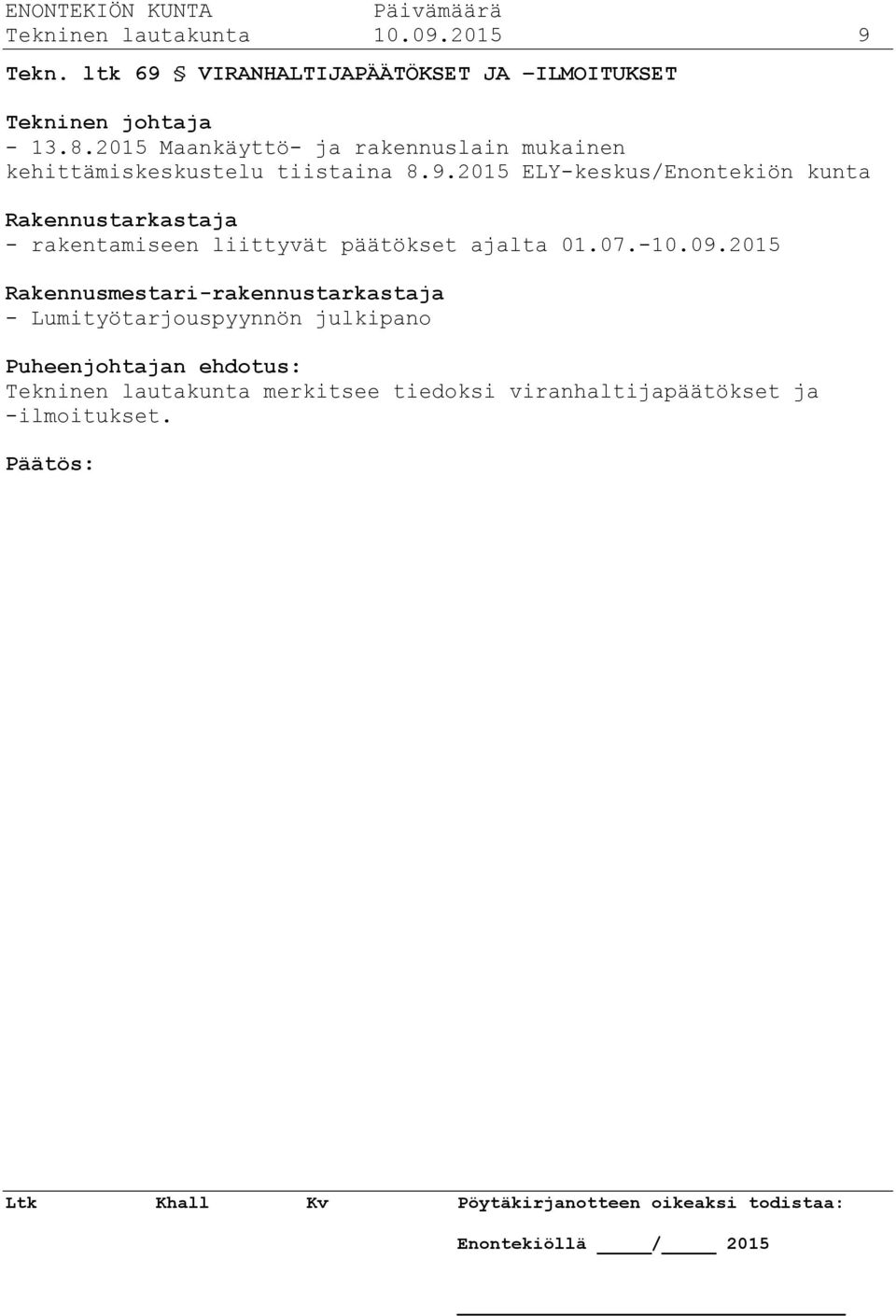 2015 ELY-keskus/Enontekiön kunta Rakennustarkastaja - rakentamiseen liittyvät päätökset ajalta 01.07.-10.09.