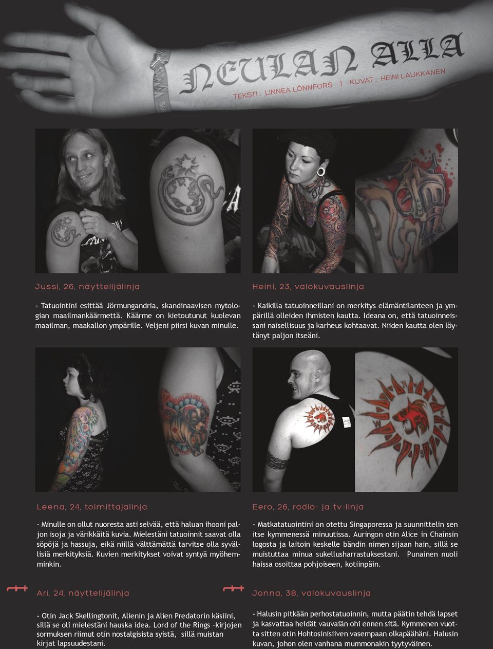 Heini, 23, valokuvauslinja - Kaikilla tatuoinneillani on merkitys elämäntilanteen ja ympärillä olleiden ihmisten kautta. Ideana on, että tatuoinneissani naisellisuus ja karheus kohtaavat.