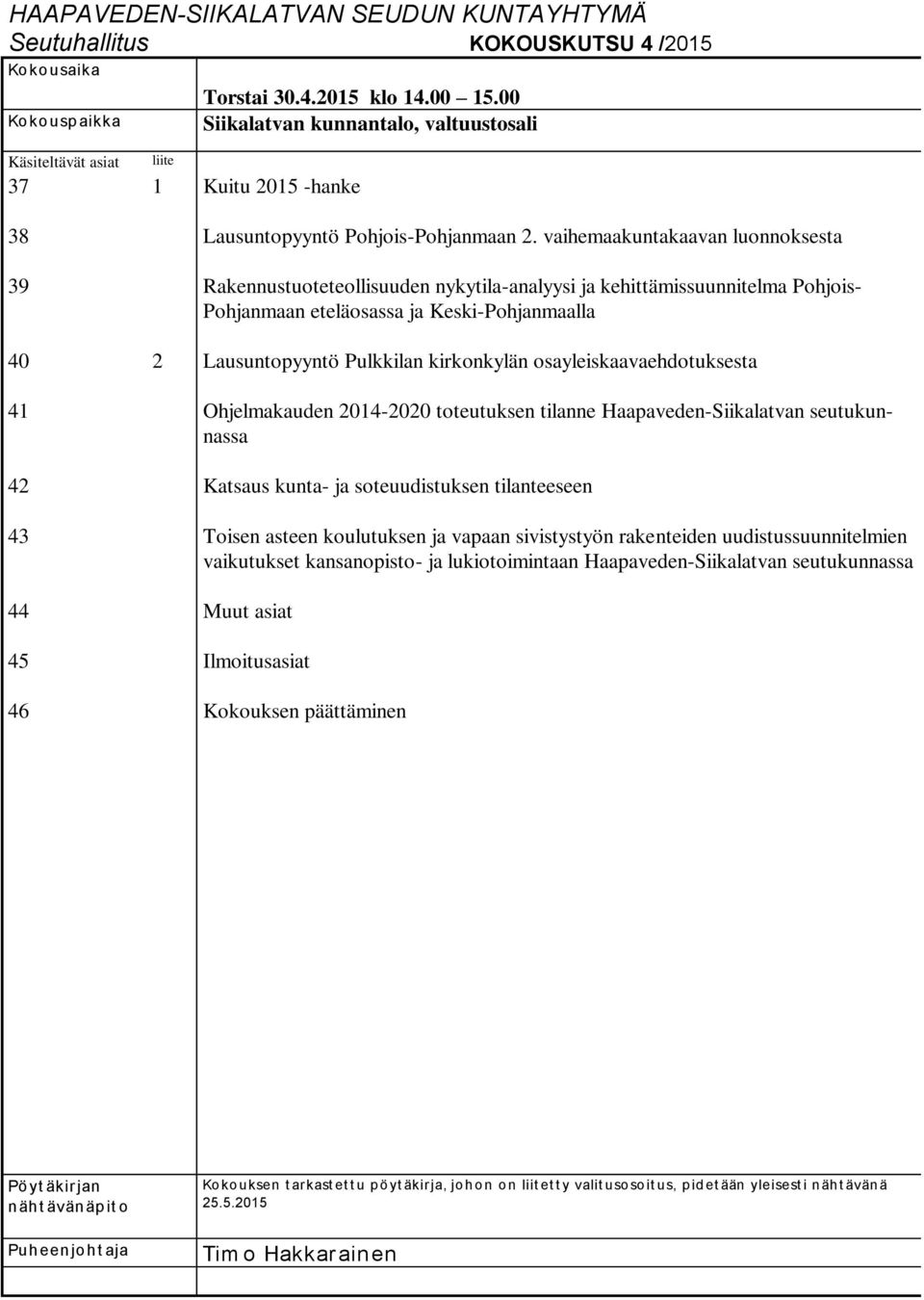 vaihemaakuntakaavan luonnoksesta Rakennustuoteteollisuuden nykytila-analyysi ja kehittämissuunnitelma Pohjois- Pohjanmaan eteläosassa ja Keski-Pohjanmaalla Lausuntopyyntö Pulkkilan kirkonkylän