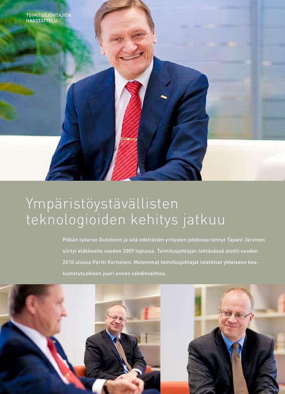 2009 lopussa. Toimitusjohtajan tehtävässä aloitti vuoden 2010 alussa Pertti Korhonen.