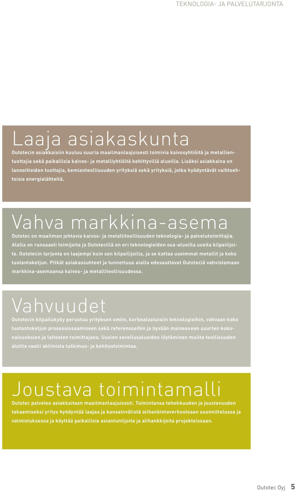 Vahva markkina-asema Outotec on maailman johtavia kaivos- ja metalliteollisuuden teknologia- ja palvelutoimittajia.