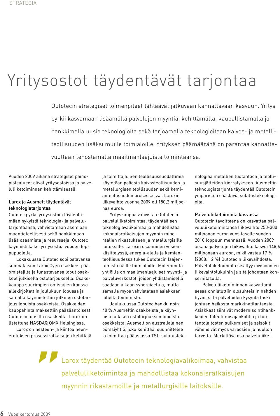 toimialoille. Yrityksen päämääränä on parantaa kannattavuuttaan tehostamalla maailmanlaajuista toimintaansa.