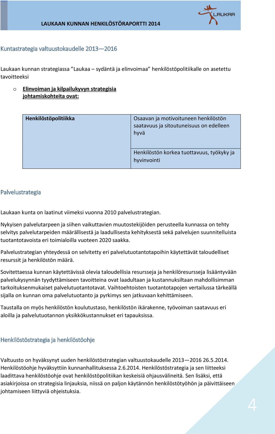 Laukaan kunta on laatinut viimeksi vuonna 2010 palvelustrategian.