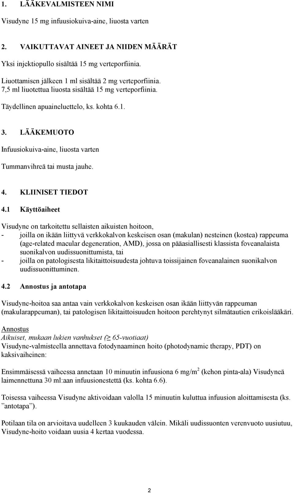 LÄÄKEMUOTO Infuusiokuiva-aine, liuosta varten Tummanvihreä tai musta jauhe. 4. KLIINISET TIEDOT 4.