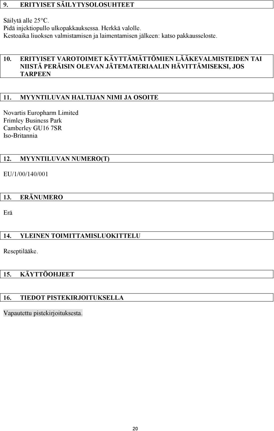 ERITYISET VAROTOIMET KÄYTTÄMÄTTÖMIEN LÄÄKEVALMISTEIDEN TAI NIISTÄ PERÄISIN OLEVAN JÄTEMATERIAALIN HÄVITTÄMISEKSI, JOS TARPEEN 11.