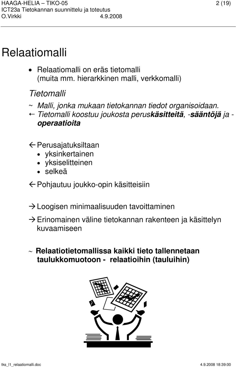 Tietomalli koostuu joukosta peruskäsitteitä, -sääntöjä ja - operaatioita Perusajatuksiltaan yksinkertainen yksiselitteinen selkeä