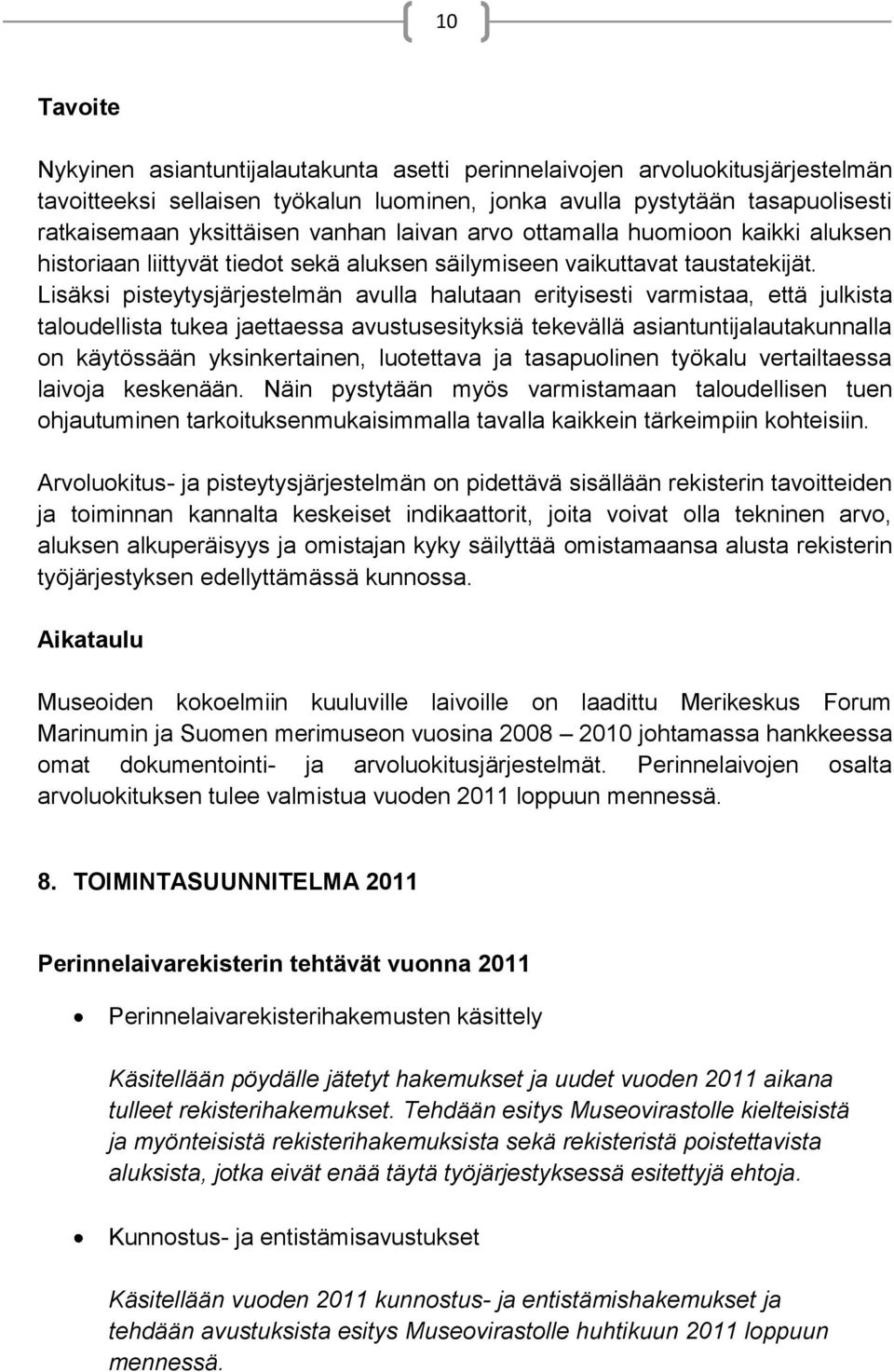 Lisäksi pisteytysjärjestelmän avulla halutaan erityisesti varmistaa, että julkista taloudellista tukea jaettaessa avustusesityksiä tekevällä asiantuntijalautakunnalla on käytössään yksinkertainen,