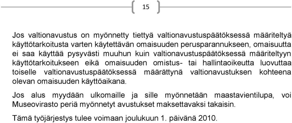 hallintaoikeutta luovuttaa toiselle valtionavustuspäätöksessä määrättynä valtionavustuksen kohteena olevan omaisuuden käyttöaikana.