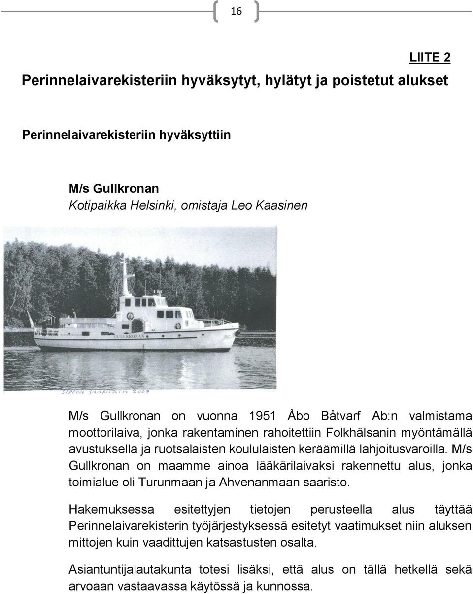 M/s Gullkronan on maamme ainoa lääkärilaivaksi rakennettu alus, jonka toimialue oli Turunmaan ja Ahvenanmaan saaristo.