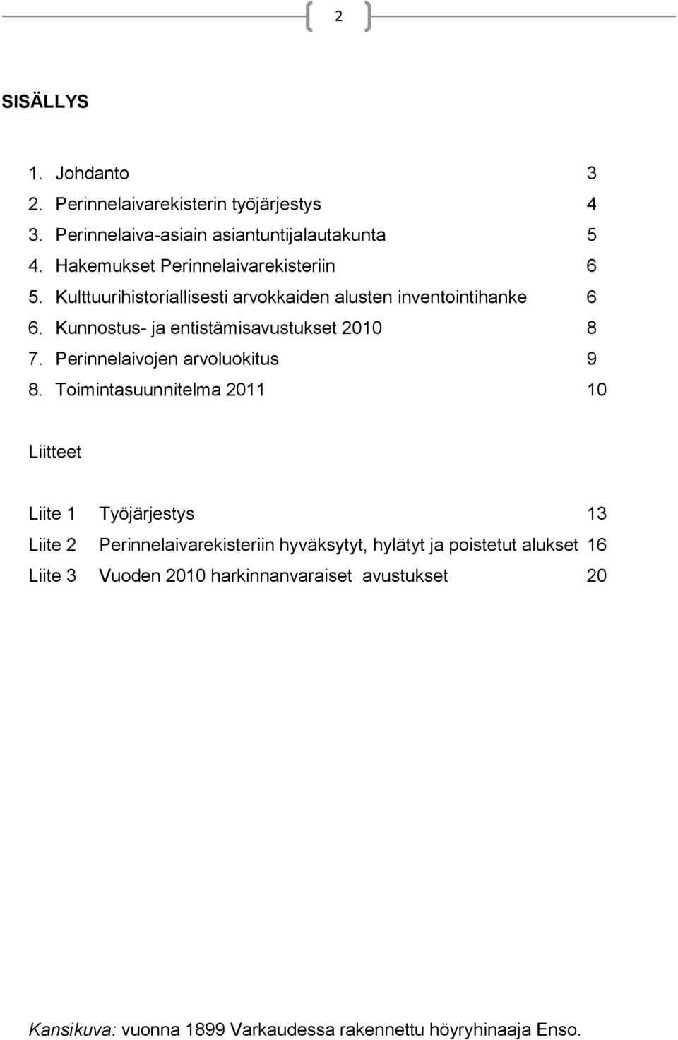 Kunnostus- ja entistämisavustukset 2010 8 7. Perinnelaivojen arvoluokitus 9 8.