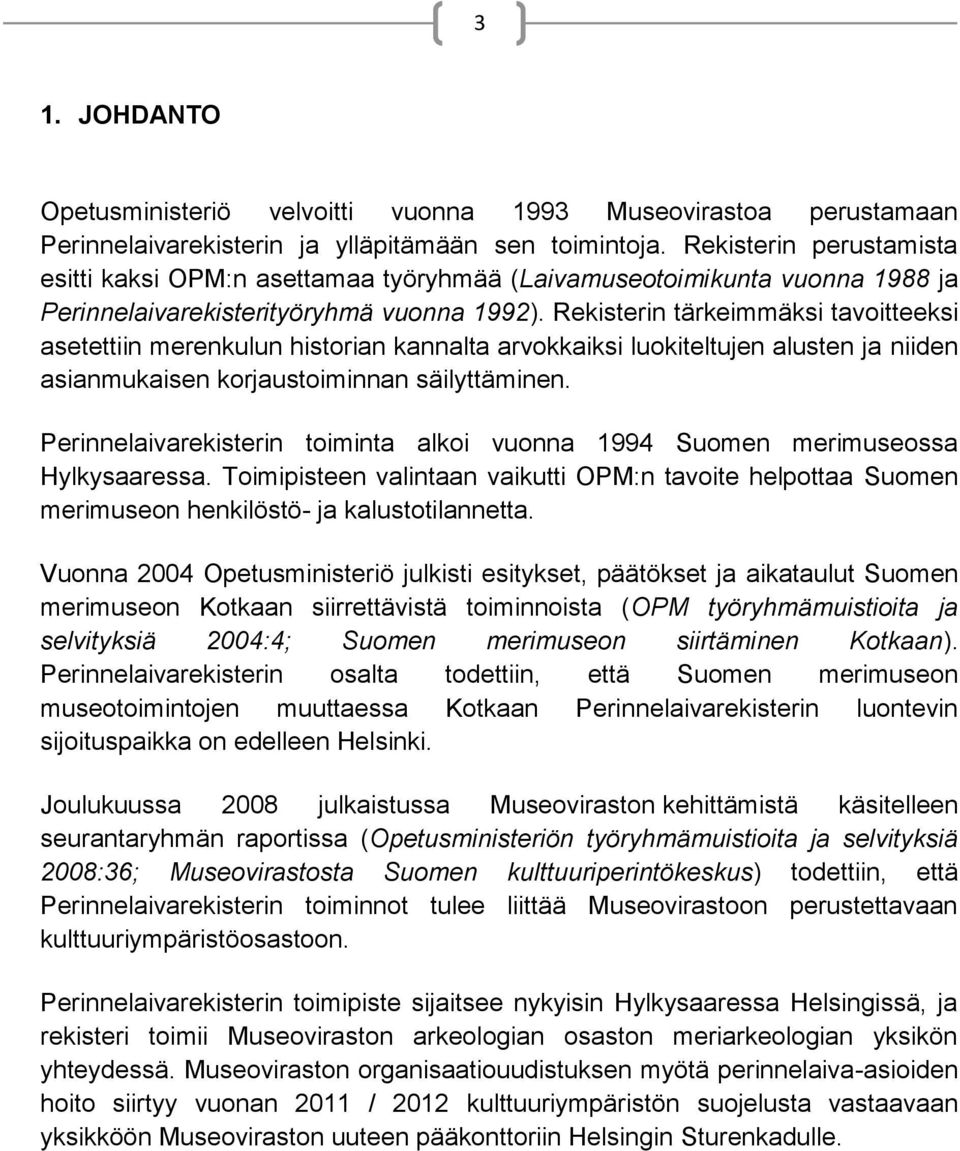 Rekisterin tärkeimmäksi tavoitteeksi asetettiin merenkulun historian kannalta arvokkaiksi luokiteltujen alusten ja niiden asianmukaisen korjaustoiminnan säilyttäminen.