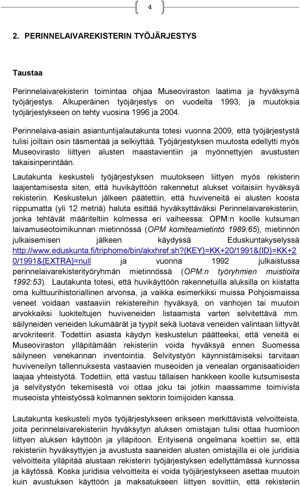 Perinnelaiva-asiain asiantuntijalautakunta totesi vuonna 2009, että työjärjestystä tulisi joiltain osin täsmentää ja selkiyttää.