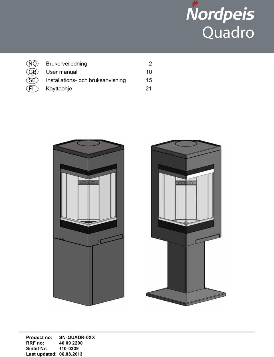 Käyttöohje 21 Product no: SN-QUADR-0XX RRF no: