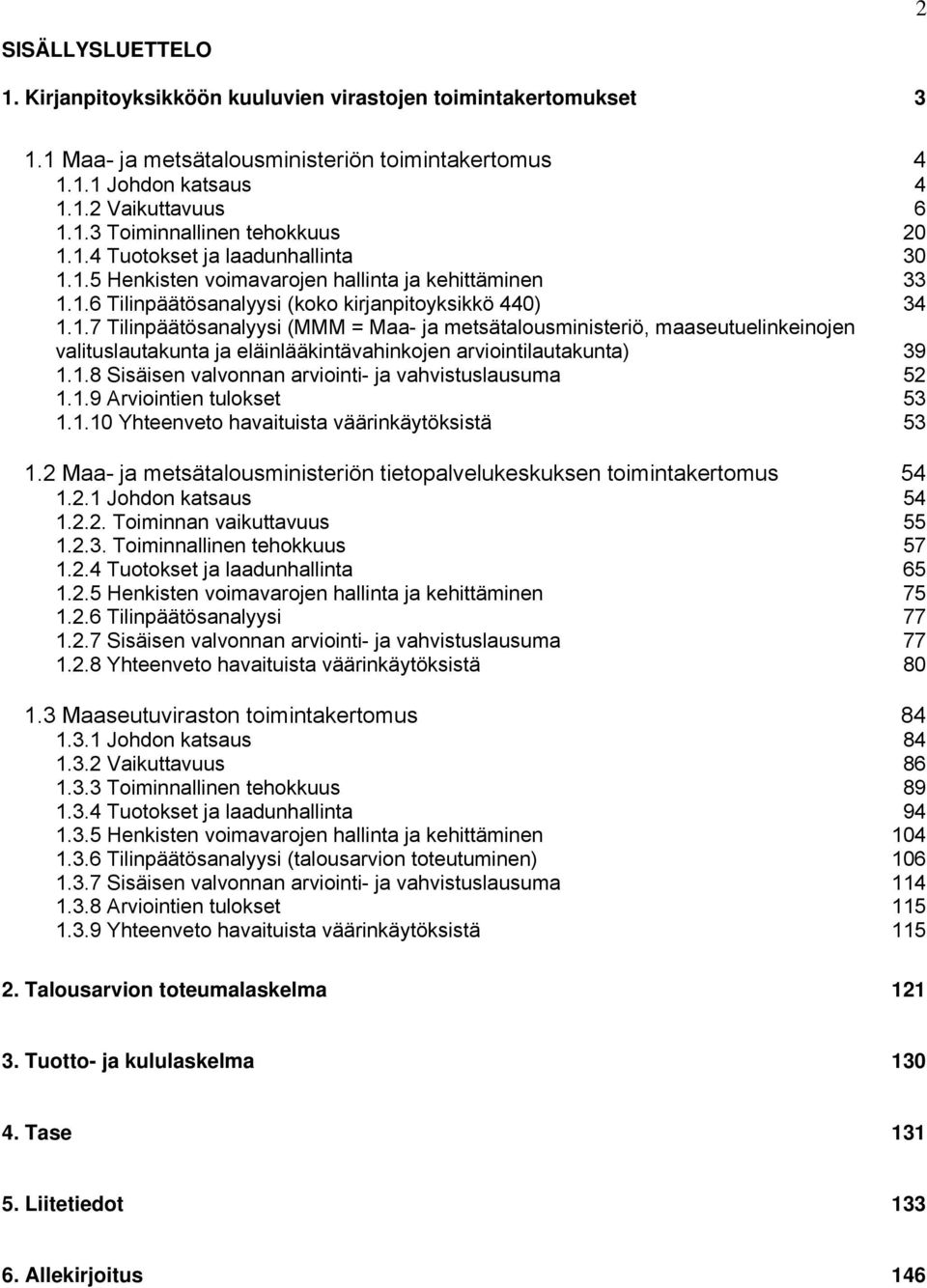 1.8 Sisäisen valvonnan arviointi- ja vahvistuslausuma 52 1.1.9 Arviointien tulokset 53 1.1.10 Yhteenveto havaituista väärinkäytöksistä 53 1.