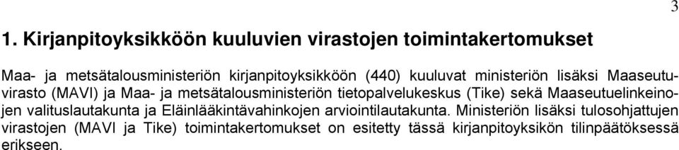 sekä Maaseutuelinkeinojen valituslautakunta ja Eläinlääkintävahinkojen arviointilautakunta.