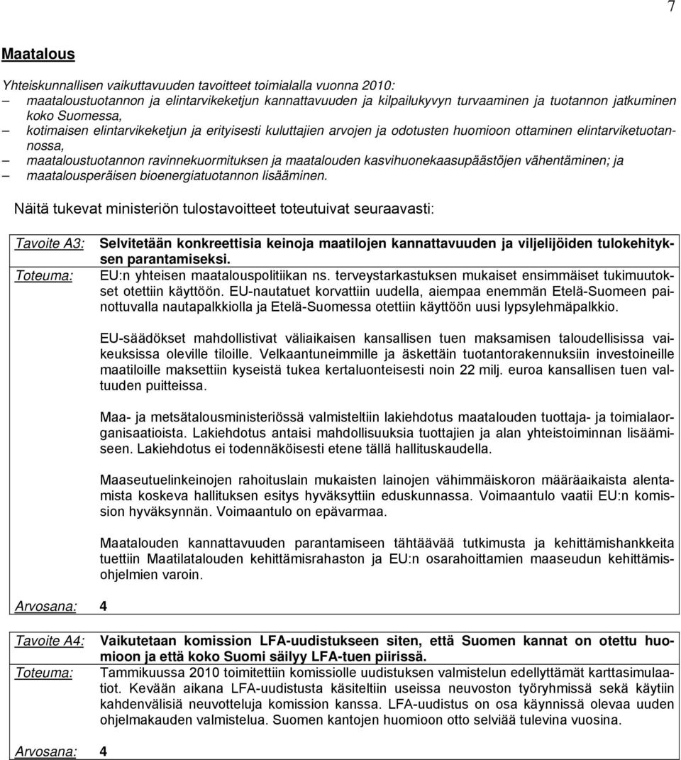 kasvihuonekaasupäästöjen vähentäminen; ja maatalousperäisen bioenergiatuotannon lisääminen.