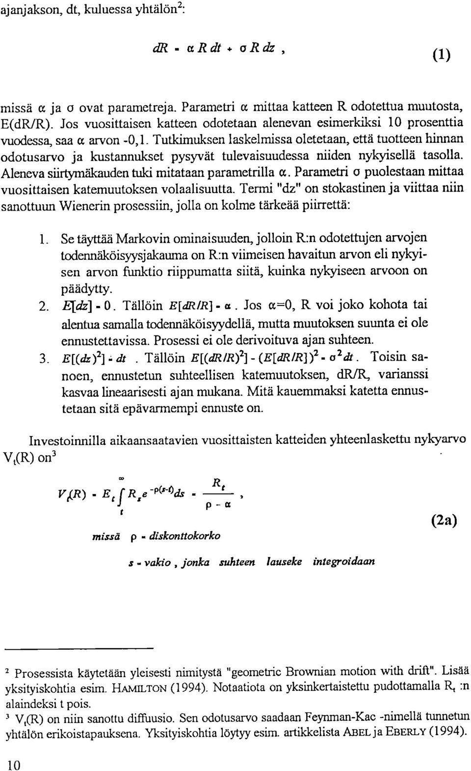 Tutkimuksen laskelmissa oletetaan, että tuotteen hinnan odotusarvo ja kustannukset pysyvät tulevaisuudessa niiden nykyisellä tasolla. Aleneva siirtymäkauden tuki mitataan parametrilla cc.