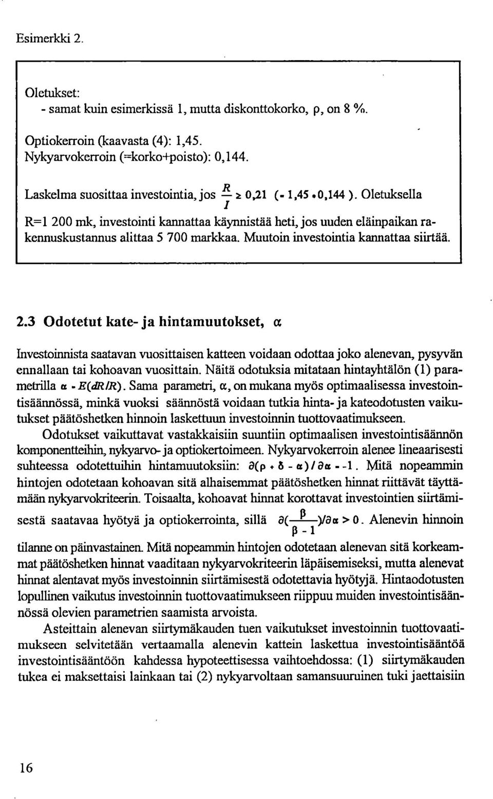 Muutoin investointia kannattaa siirtää. 2.3 Odotetut kate- ja hintamuutokset, a Investoinnista saatavan vuosittaisen katteen voidaan odottaa joko alenevan, pysyvän ennallaan tai kohoavan vuosittain.