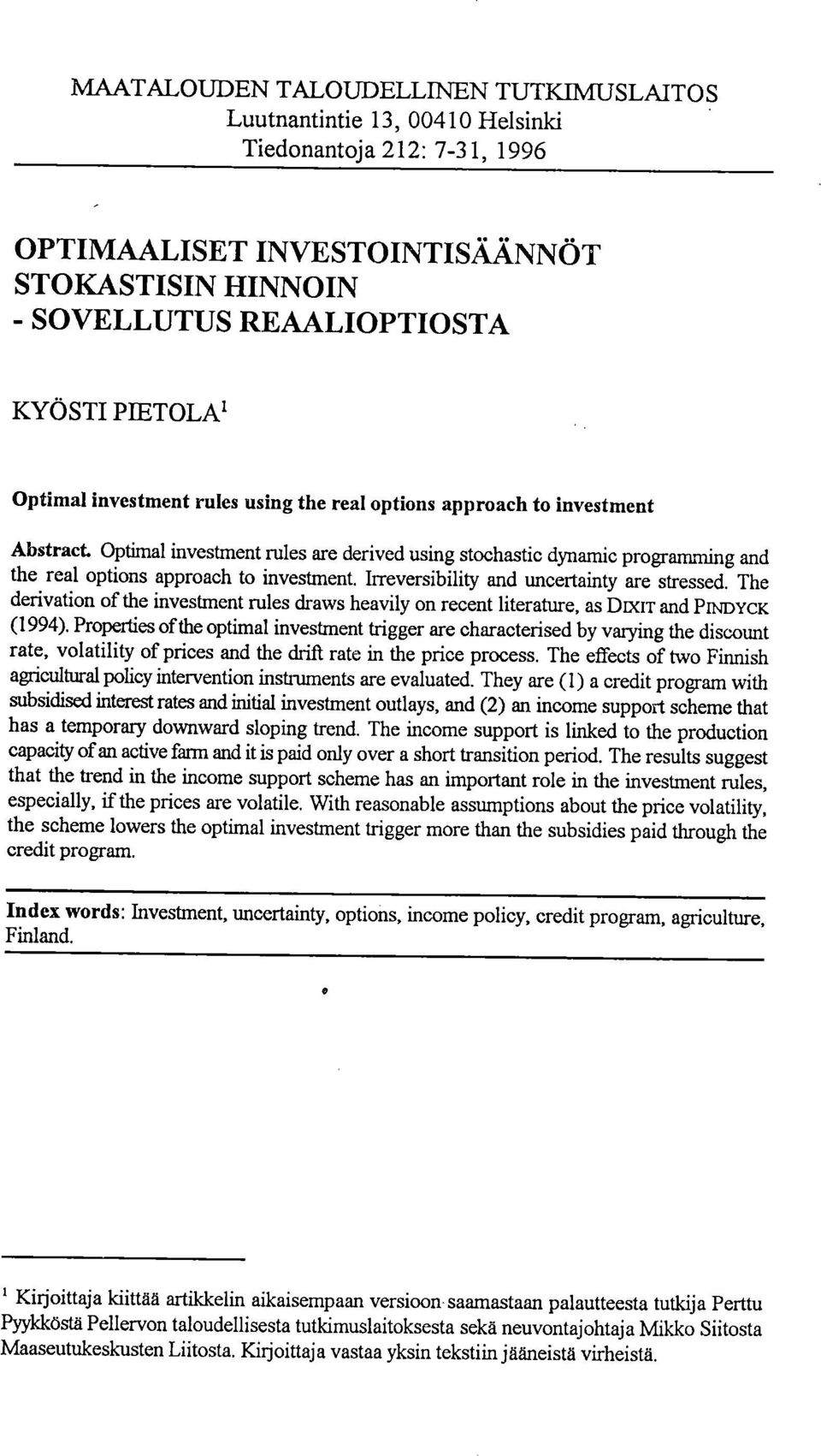 Irreversibility and uncertainty are stressed. The derivation of the investment mies draws heavily on recent literature, as DDCIT and PINDYCK (1994).