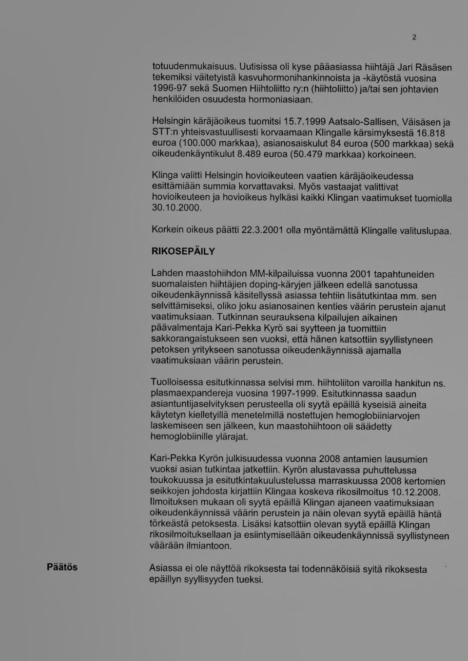 henkilöiden osuudesta hormoniasiaan. Helsingin käräjäoikeus tuomitsi 15.7.1999 Aatsalo-Sallisen, Väisäsen ja STT:n yhteisvastuullisesti korvaamaan Klingalle kärsimyksestä 16.818 euroa (100.