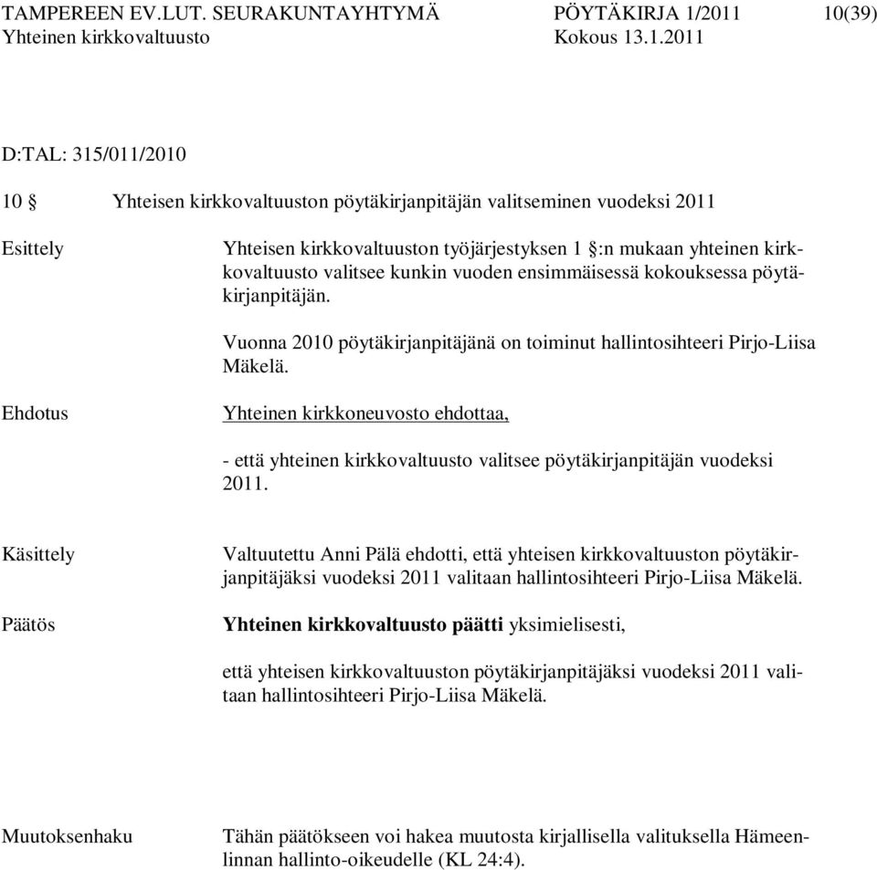 yhteinen kirkkovaltuusto valitsee kunkin vuoden ensimmäisessä kokouksessa pöytäkirjanpitäjän. Vuonna 2010 pöytäkirjanpitäjänä on toiminut hallintosihteeri Pirjo-Liisa Mäkelä.