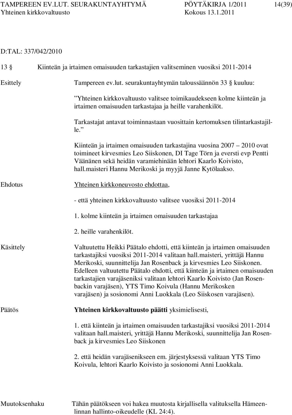 Tarkastajat antavat toiminnastaan vuosittain kertomuksen tilintarkastajille.